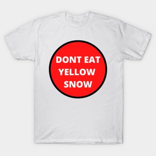 Don't eat yellow snow T-Shirt